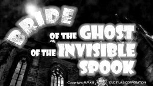 "Bride of the Ghost of the Invisible Spook"