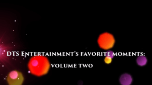 DTS Entertainment's Favorite Moments - Vol. Two!